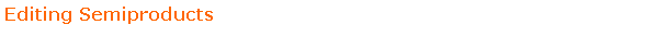 Text Box: Editing Semiproducts