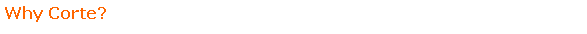 Text Box: Why Corte?