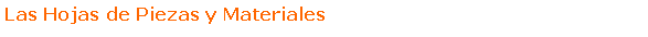 Text Box: Las Hojas de Piezas y Materiales